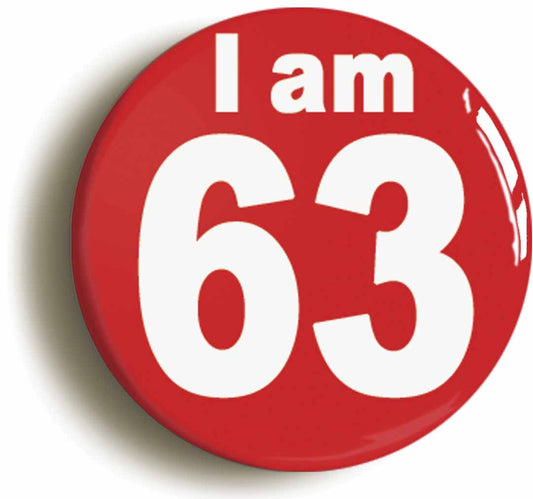 A picture of the front of the product, titled I Am 63 Sixty Three Sixty Third 63rd Birthday Retro Button Pin Badge