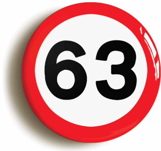 A picture of the front of the product, titled 63rd Sixty-third Birthday MPH Road Sign Button Pin Badge