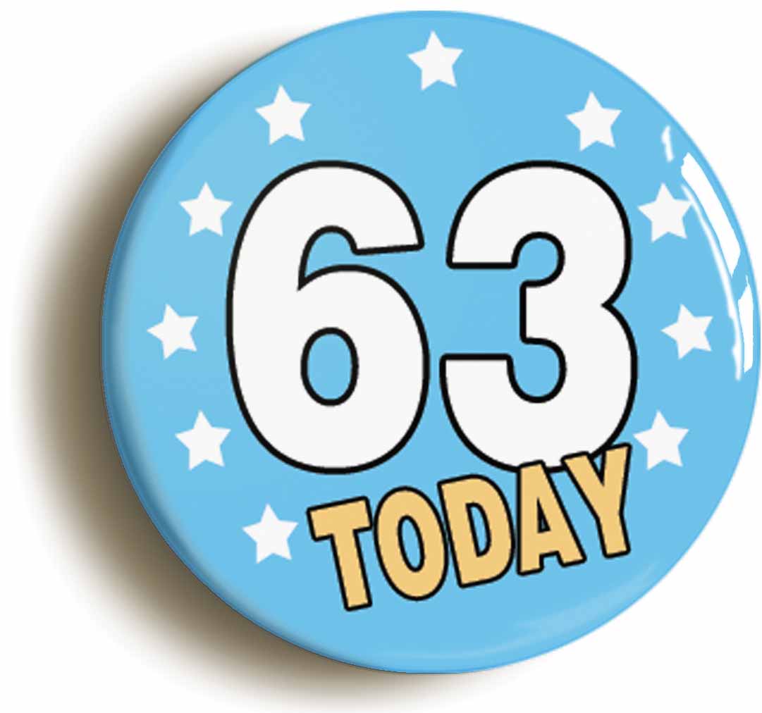 A picture of the front of the product, titled 63 Sixty-three Years Old Today 63rd Sixty-third Birthday Button Pin Badge