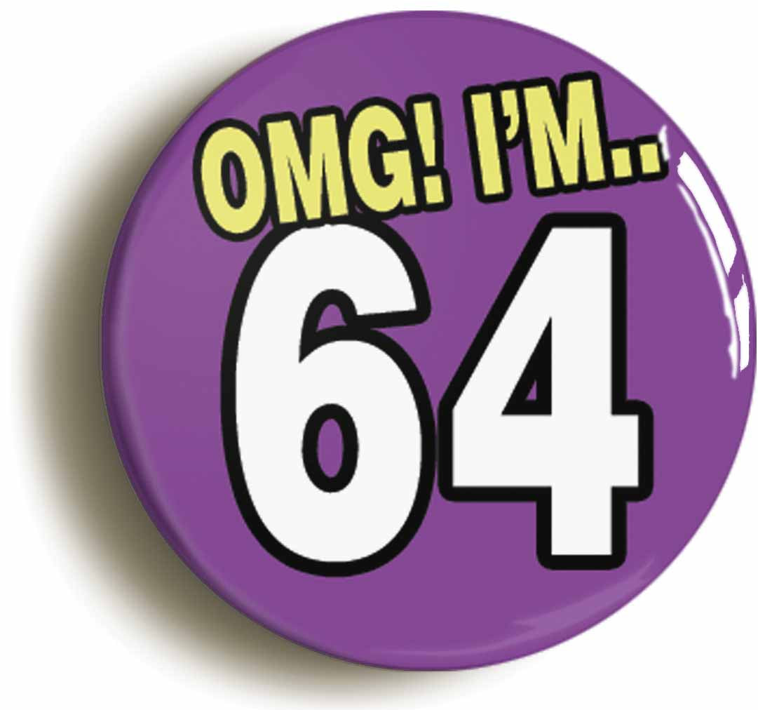 A picture of the front of the product, titled 64th Sixty Fourth Birthday OMG Funny Button Pin Badge