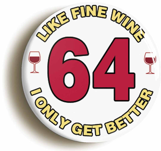 A picture of the front of the product, titled 64th Sixty-fourth Birthday Like Fine Wine Button Pin Badge