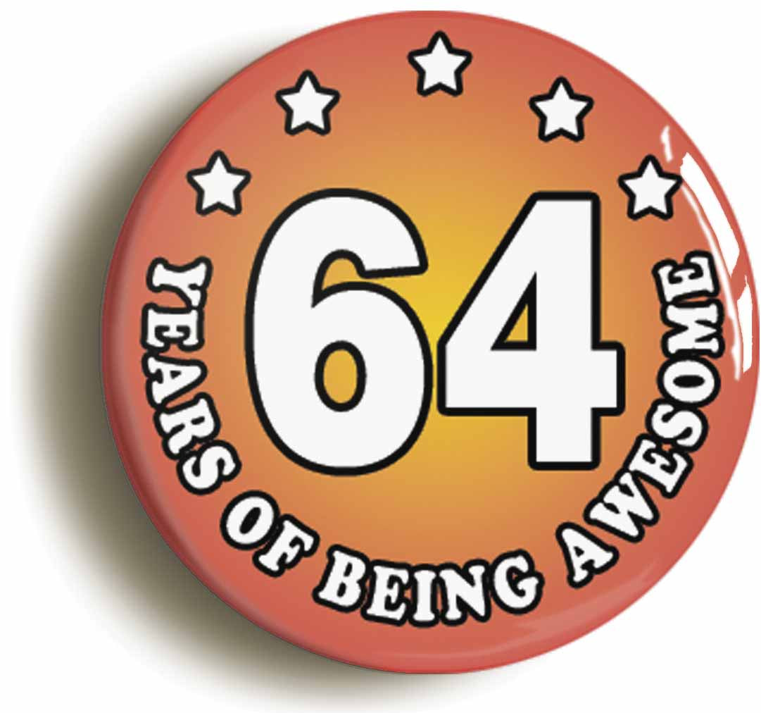 A picture of the front of the product, titled Sixty Four 64 Years Of Being Awesome Button Pin Badge