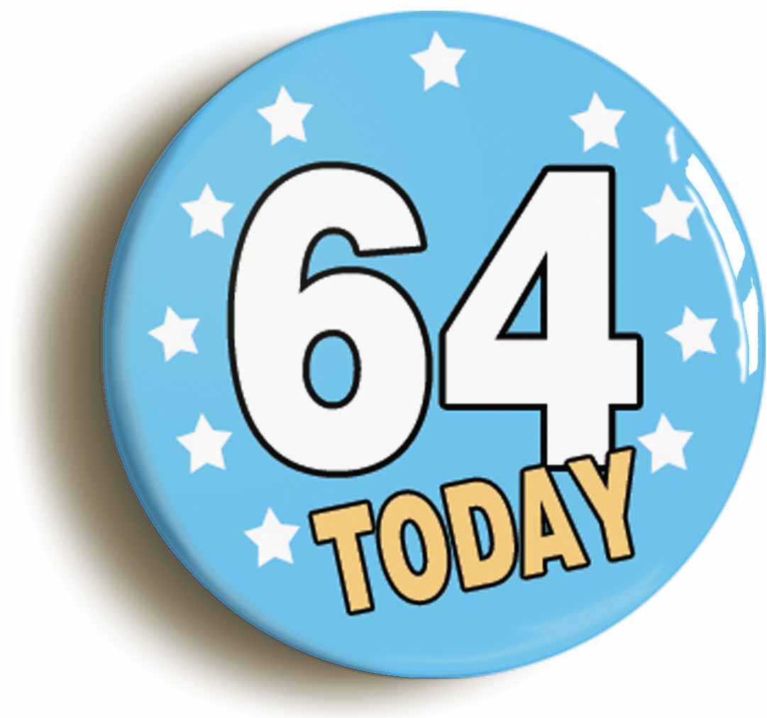 A picture of the front of the product, titled 64 Sixty-four Years Old Today 64th Sixty-fourth Birthday Button Pin Badge