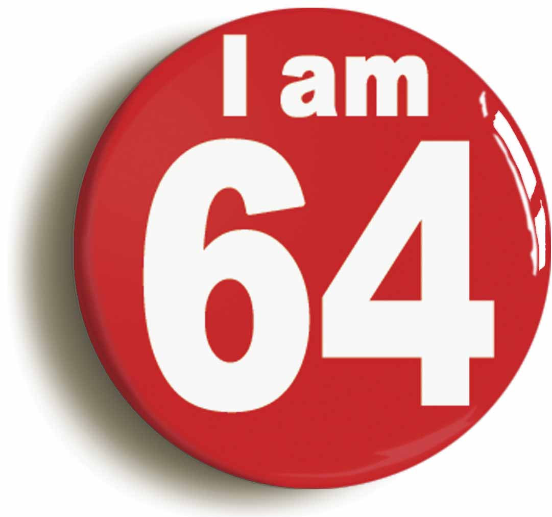 A picture of the front of the product, titled I Am 64 Sixty Four Sixty Fourth 64th Birthday Retro Button Pin Badge