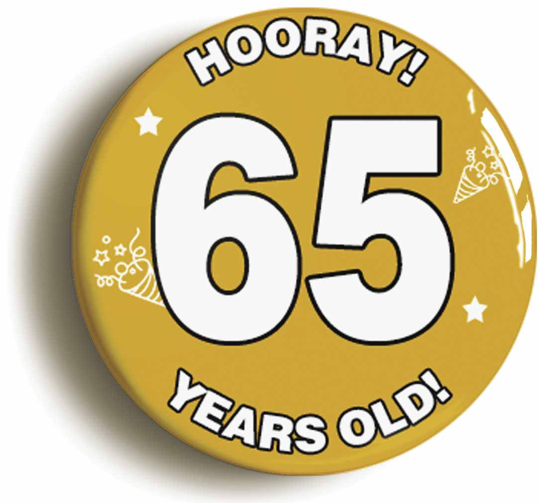 A picture of the front of the product, titled Hooray I'm 65 Years Old Sixty-fifth 65th Birthday Button Pin Badge