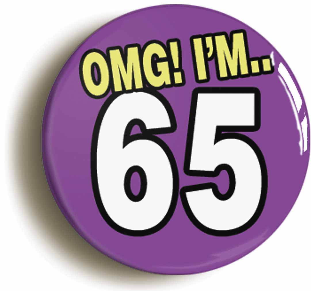 A picture of the front of the product, titled 65th Sixty Fifth Birthday OMG Funny Button Pin Badge