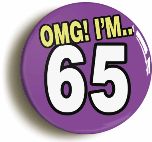 A picture of the front of the product, titled 65th Sixty Fifth Birthday OMG Funny Button Pin Badge