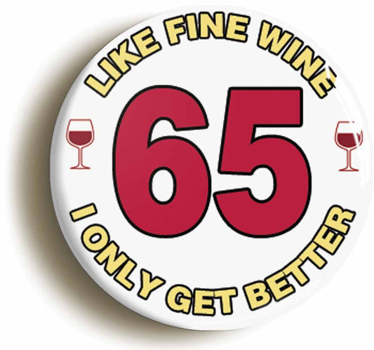 A picture of the front of the product, titled 65th Sixty-fifth Birthday Like Fine Wine Button Pin Badge