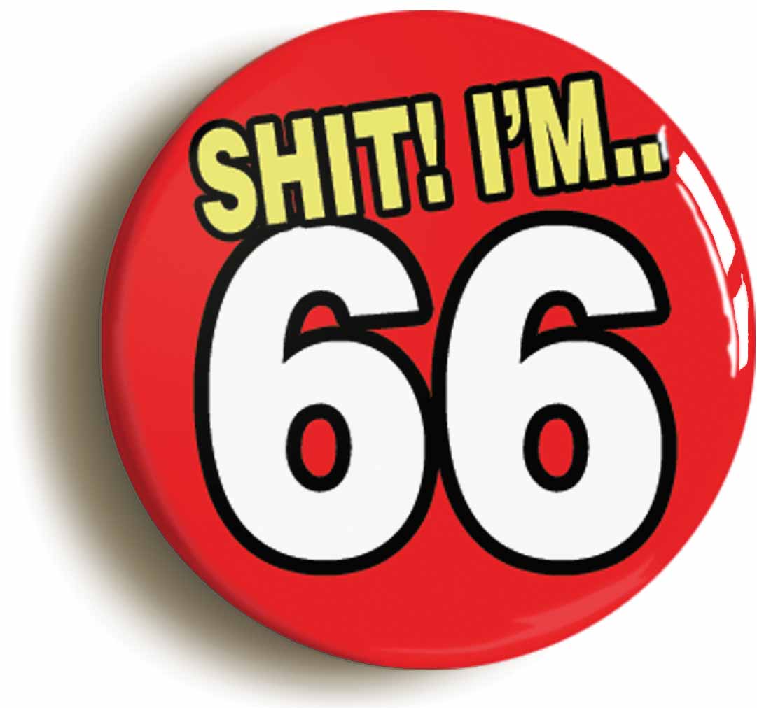 A picture of the front of the product, titled Shit! I'm 66 Years Old Sixty-sixth 66th Birthday Button Pin Badge