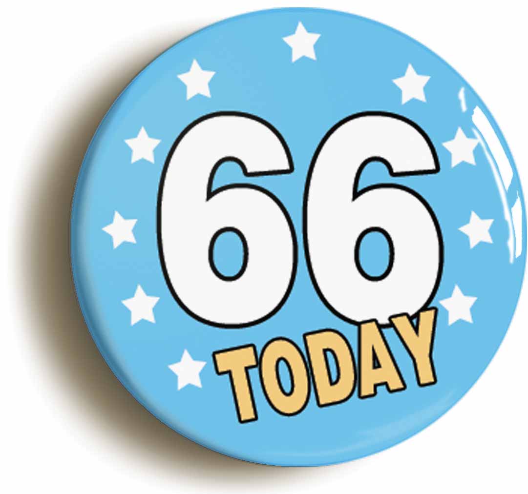 A picture of the front of the product, titled 66 Sixty-six Years Old Today 66th Sixty-sixth Birthday Button Pin Badge