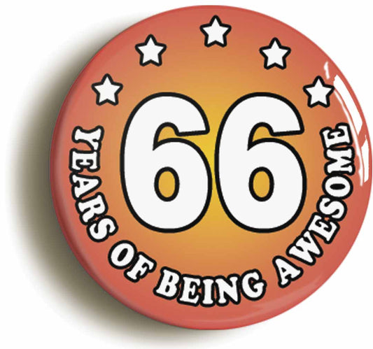 A picture of the front of the product, titled Sixty Six 66 Years Of Being Awesome Button Pin Badge