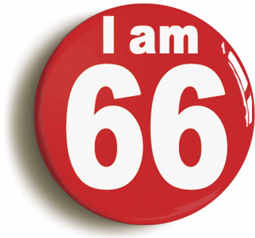A picture of the front of the product, titled I Am 66 Sixty Six Sixty Sixth 66th Birthday Retro Button Pin Badge