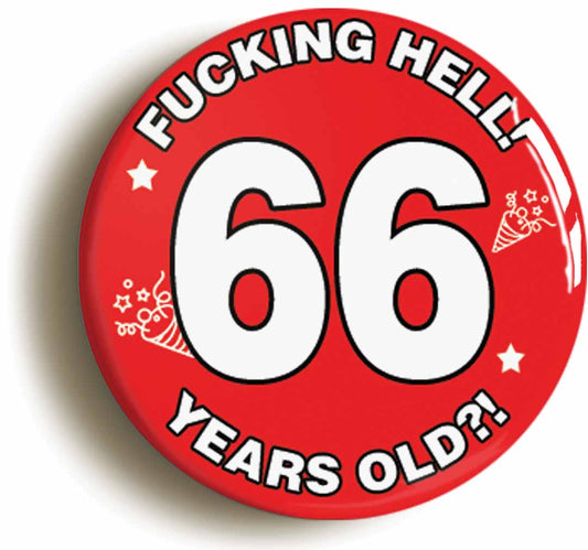 A picture of the front of the product, titled Fucking Hell! I'm 66 Years Old Sixty-sixth 66th Birthday Button Pin Badge