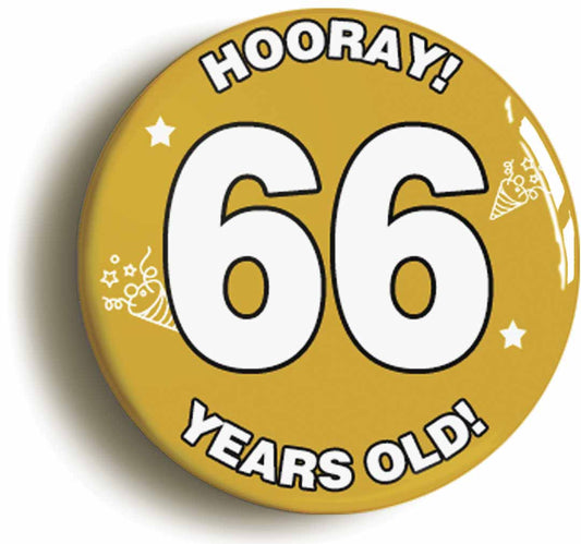 A picture of the front of the product, titled Hooray I'm 66 Years Old Sixty-sixth 66th Birthday Button Pin Badge