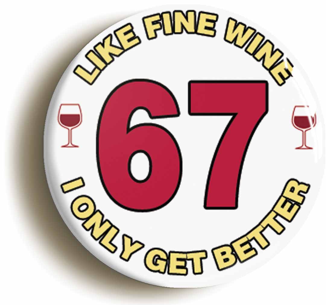 A picture of the front of the product, titled 67th Sixty-seventh Birthday Like Fine Wine Button Pin Badge