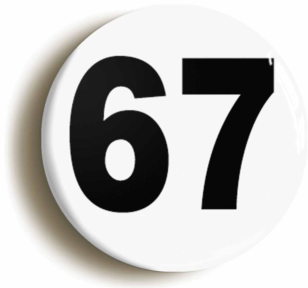 A picture of the front of the product, titled Plain Number 67 Sixty Seven Button Pin Badge