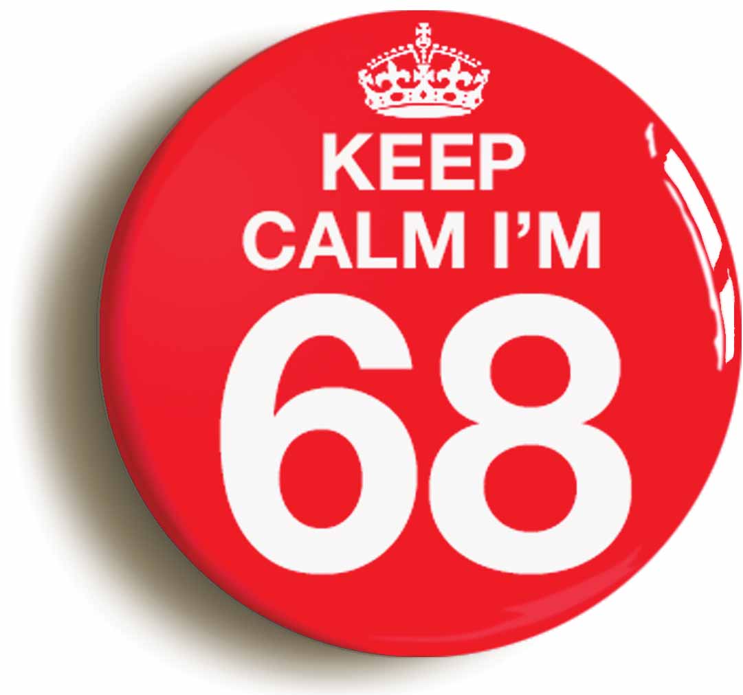 A picture of the front of the product, titled Keep Calm I'm 68 Sixty Eight Sixty Eighth 68th Birthday Button Pin Badge