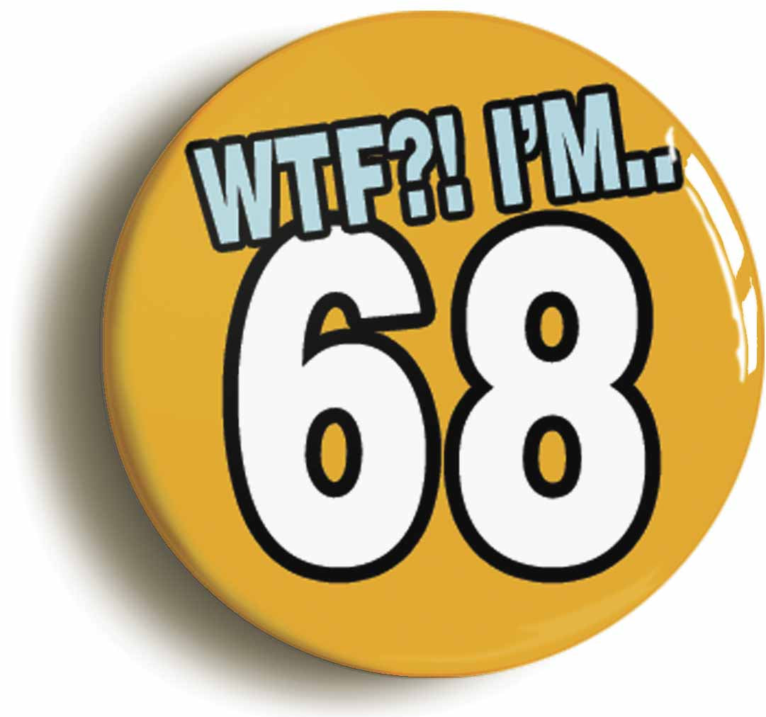 A picture of the front of the product, titled 68th Sixty Eighth Birthday WTF Funny Button Pin Badge