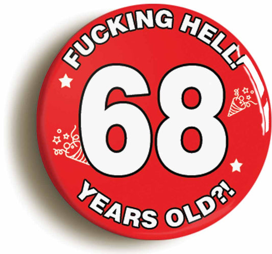 A picture of the front of the product, titled Fucking Hell! I'm 68 Years Old Sixty-eighth 68th Birthday Button Pin Badge