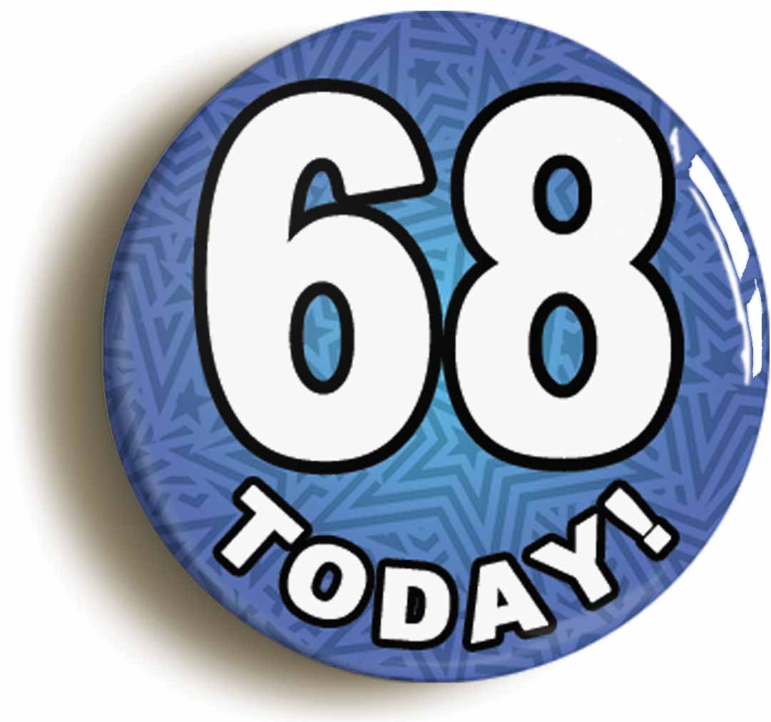 A picture of the front of the product, titled 68 Sixty Eight Today Sixty Eighth 68th Birthday Button Pin Badge