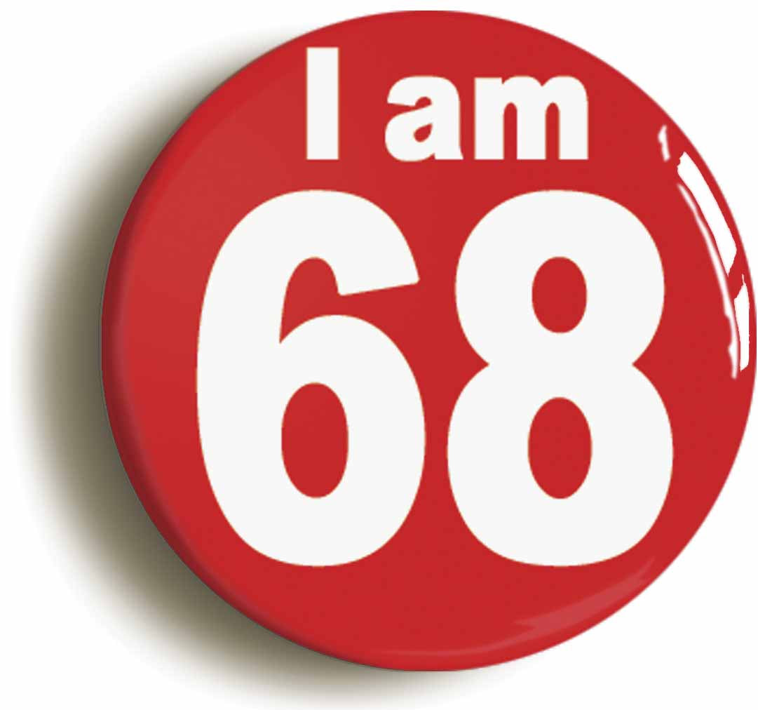 A picture of the front of the product, titled I Am 68 Sixty Eight Sixty Eighth 68th Birthday Retro Button Pin Badge