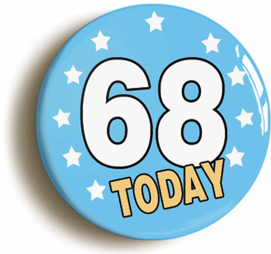 A picture of the front of the product, titled 68 Sixty-eight Years Old Today 68th Sixty-eighth Birthday Button Pin Badge