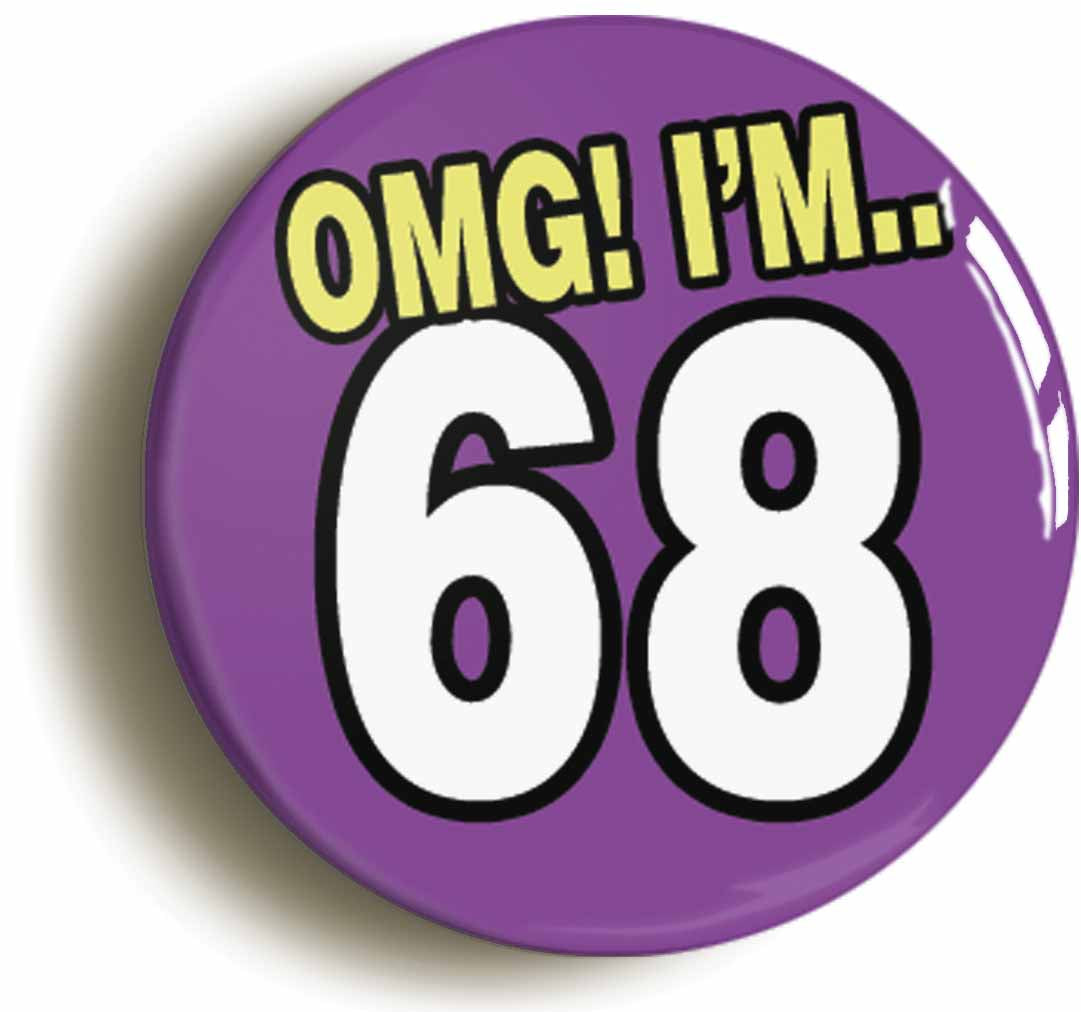 A picture of the front of the product, titled 68th Sixty Eighth Birthday OMG Funny Button Pin Badge