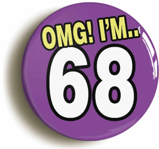 A picture of the front of the product, titled 68th Sixty Eighth Birthday OMG Funny Button Pin Badge