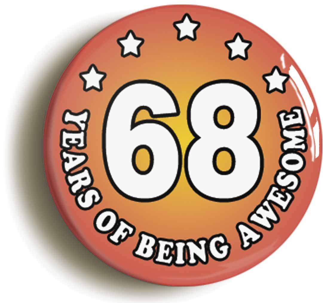 A picture of the front of the product, titled Sixty Eight 68 Years Of Being Awesome Button Pin Badge