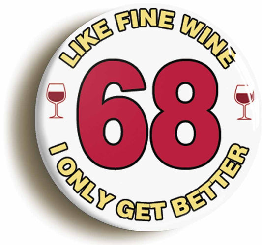 A picture of the front of the product, titled 68th Sixty-eighth Birthday Like Fine Wine Button Pin Badge