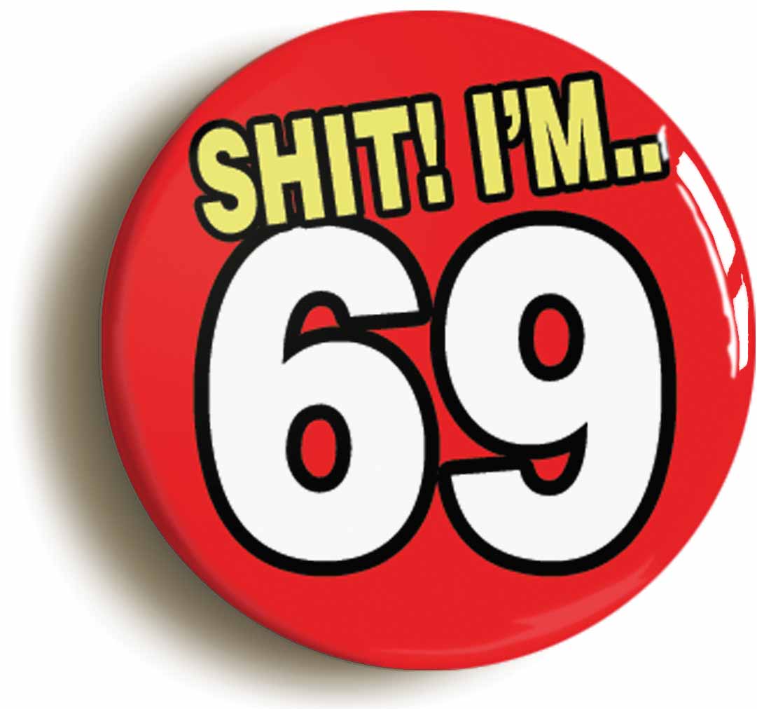 A picture of the front of the product, titled Shit! I'm 69 Years Old Sixty-ninth 69th Birthday Button Pin Badge