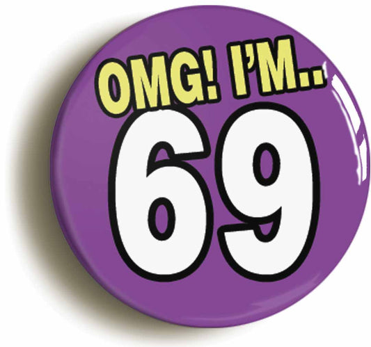 A picture of the front of the product, titled 69th Sixty Ninth Birthday OMG Funny Button Pin Badge