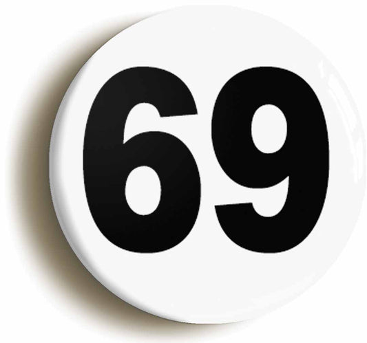 A picture of the front of the product, titled Plain Number 69 Sixty Nine Button Pin Badge