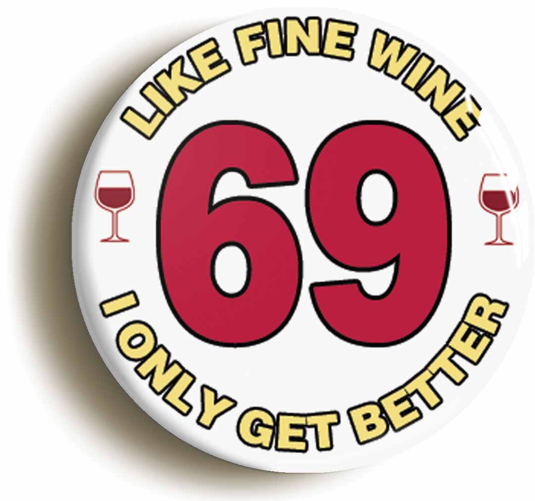 A picture of the front of the product, titled 69th Sixty-ninth Birthday Like Fine Wine Button Pin Badge