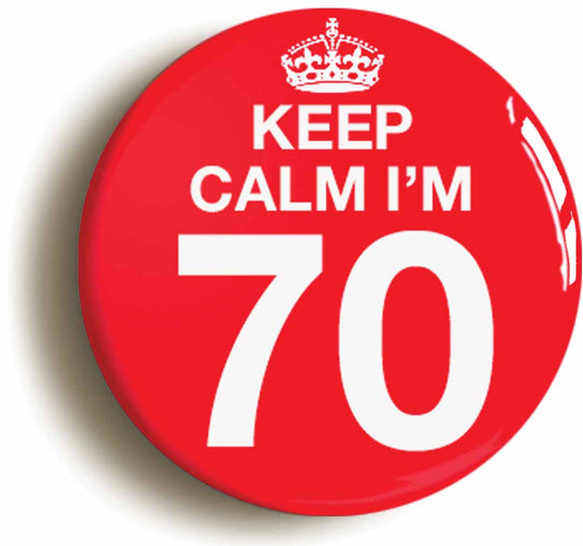 A picture of the front of the product, titled Keep Calm I'm 70 Seventy Seventieth 70th Birthday Button Pin Badge