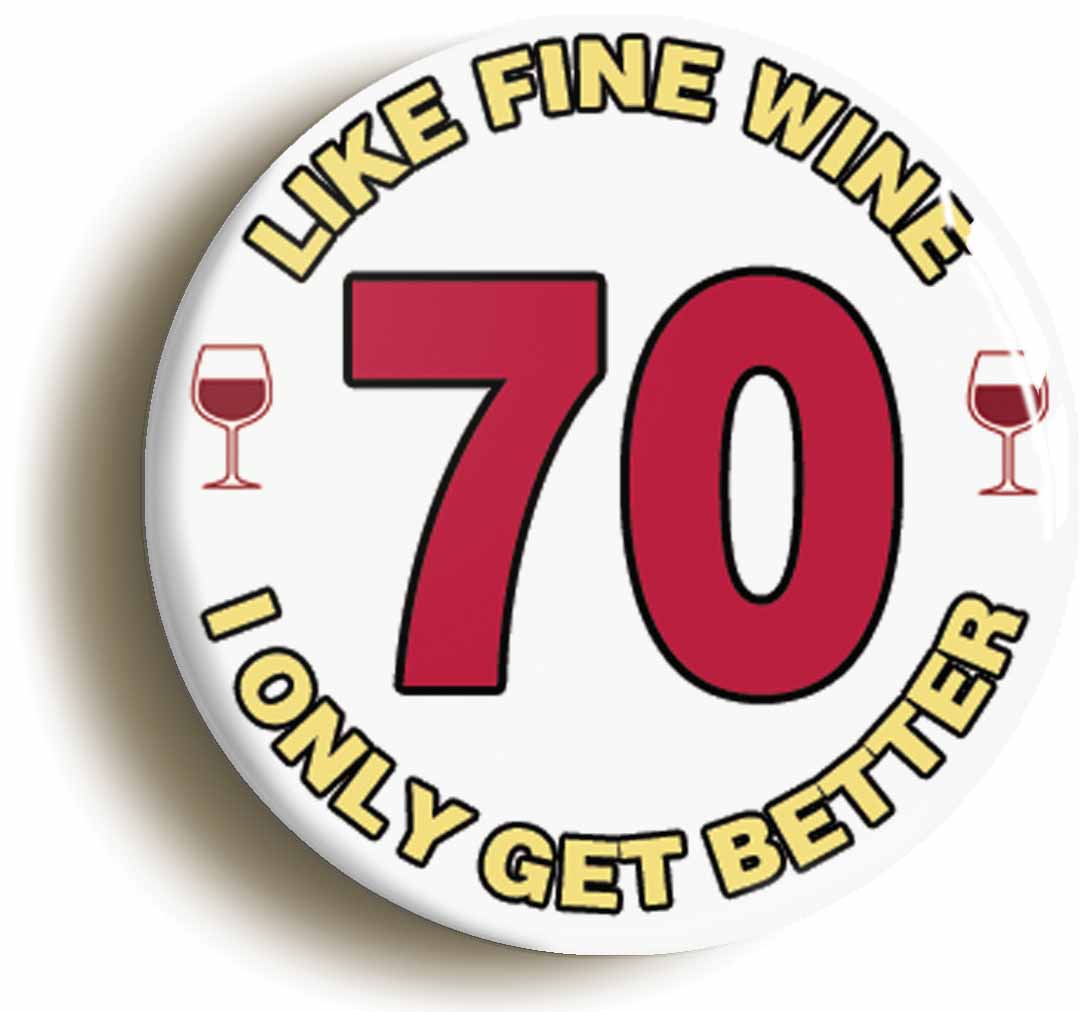 A picture of the front of the product, titled 70th Seventieth Birthday Like Fine Wine Button Pin Badge