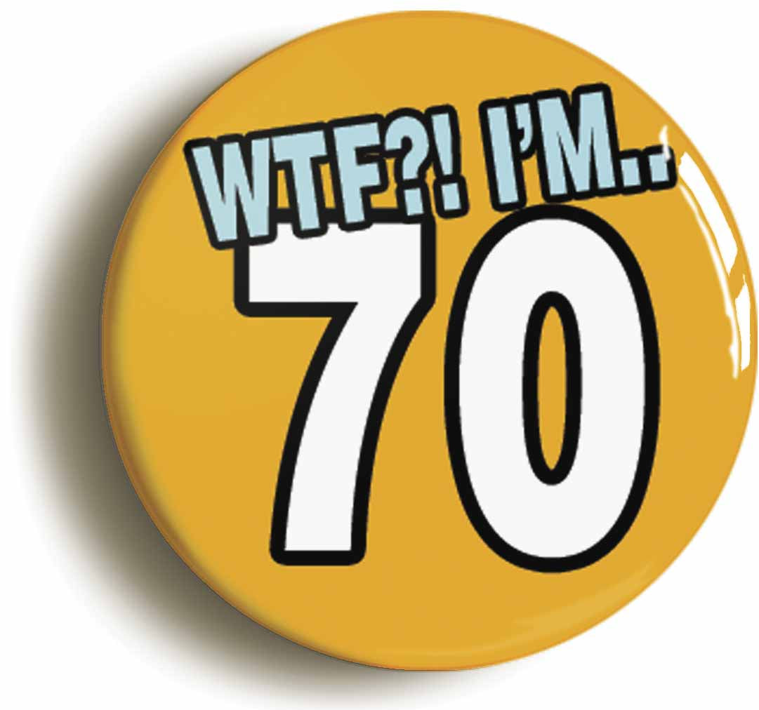 A picture of the front of the product, titled 70th Seventieth Birthday WTF Funny Button Pin Badge