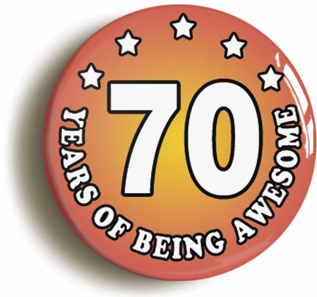 A picture of the front of the product, titled Seventy 70 Years Of Being Awesome Button Pin Badge