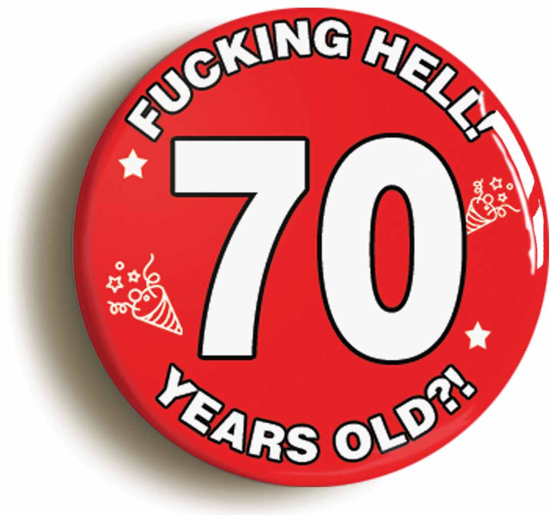 A picture of the front of the product, titled Fucking Hell! I'm 70 Years Old Seventieth 70th Birthday Button Pin Badge