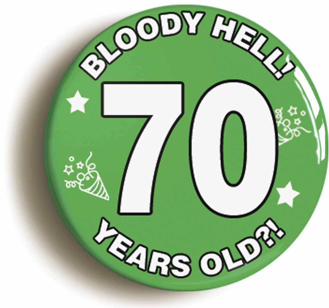 A picture of the front of the product, titled Bloody Hell I'm Seventy 70 Seventieth 70th Birthday Button Pin Badge