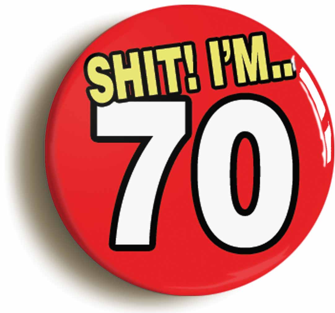 A picture of the front of the product, titled Shit! I'm 70 Years Old Seventieth 70th Birthday Button Pin Badge