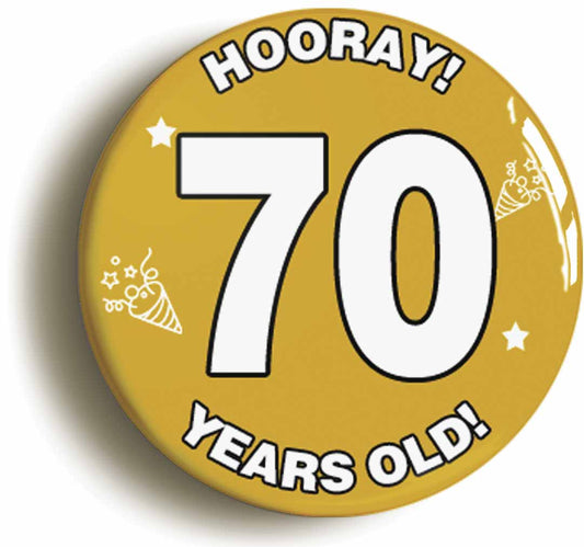 A picture of the front of the product, titled Hooray I'm 70 Years Old Seventieth 70th Birthday Button Pin Badge