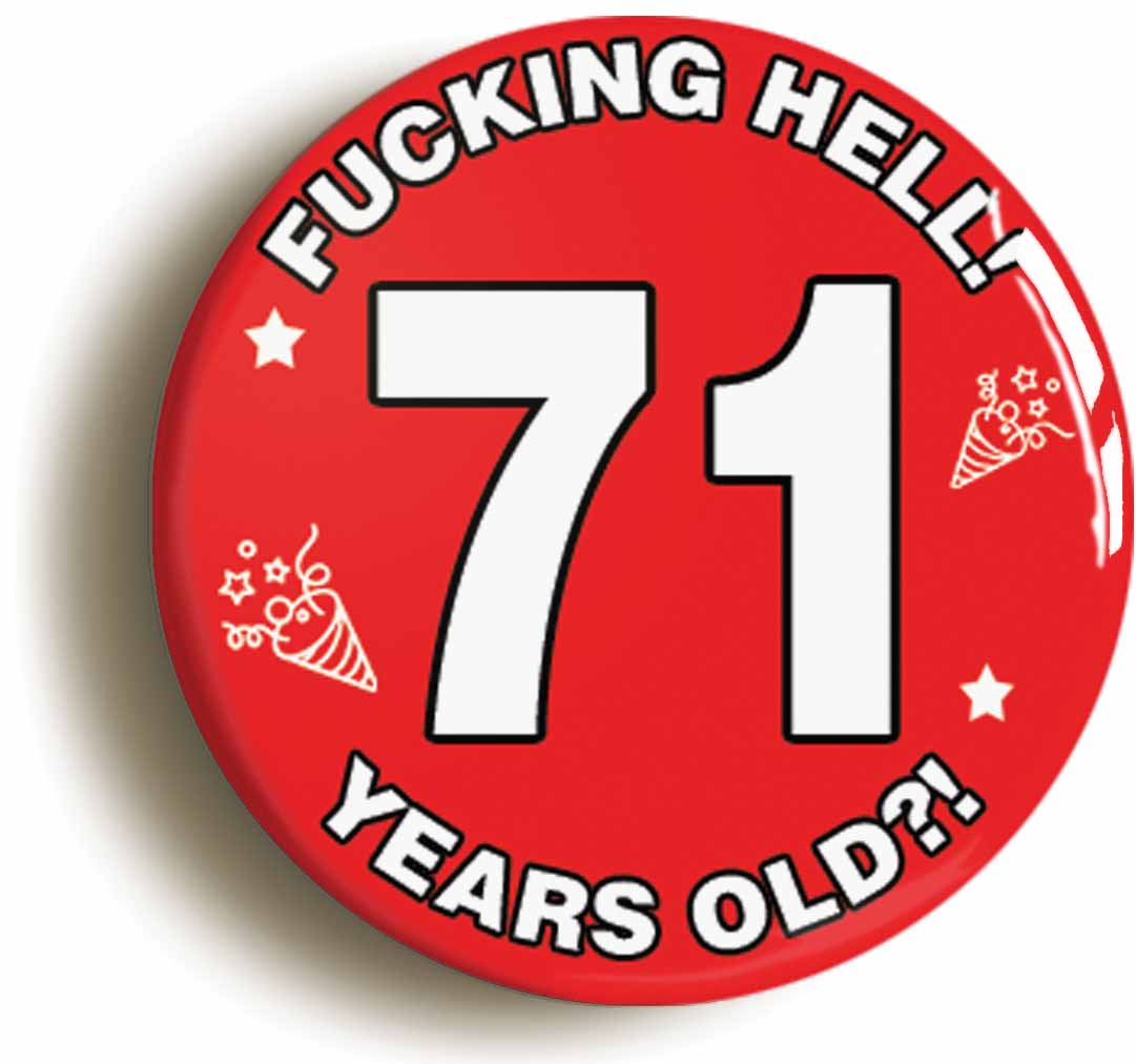 A picture of the front of the product, titled Fucking Hell! I'm 71 Years Old Seventy-first 71st Birthday Button Pin Badge