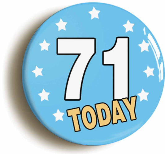 A picture of the front of the product, titled 71 Seventy-one Years Old Today 71st Seventy-first Birthday Button Pin Badge