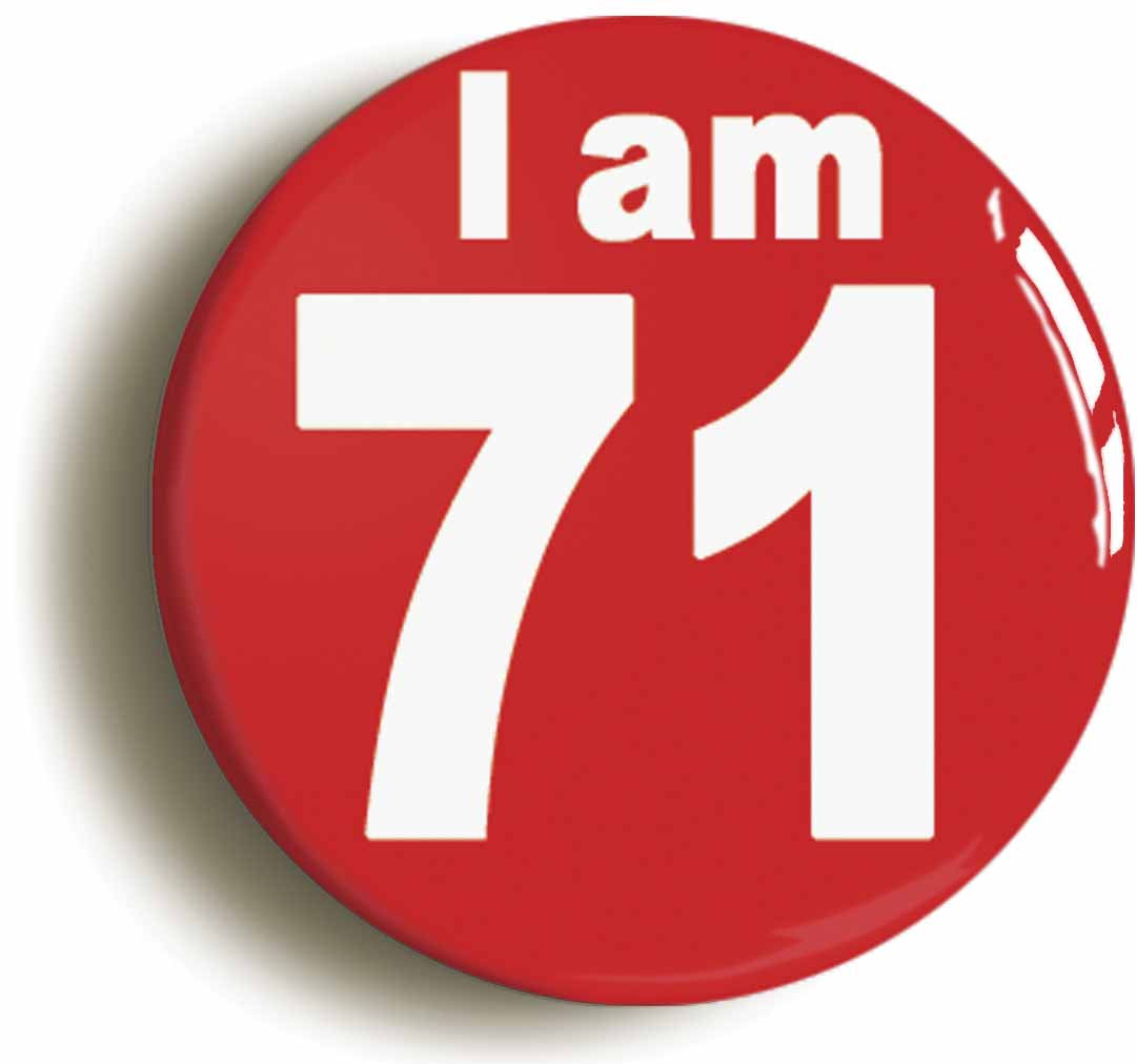 A picture of the front of the product, titled I Am 71 Seventy One Seventy First 71St Birthday Retro Button Pin Badge