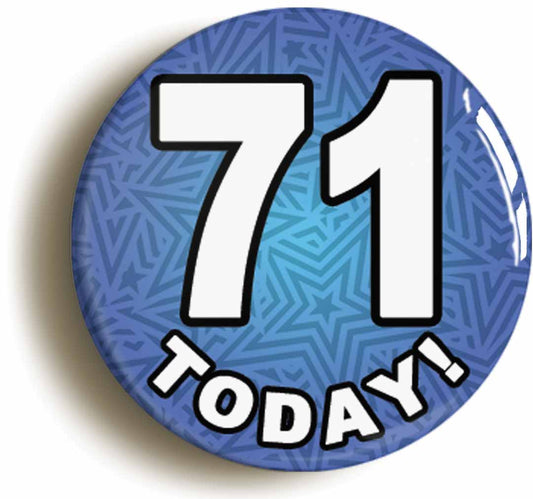 A picture of the front of the product, titled 71 Seventy One Today Seventy First 71St Birthday Button Pin Badge