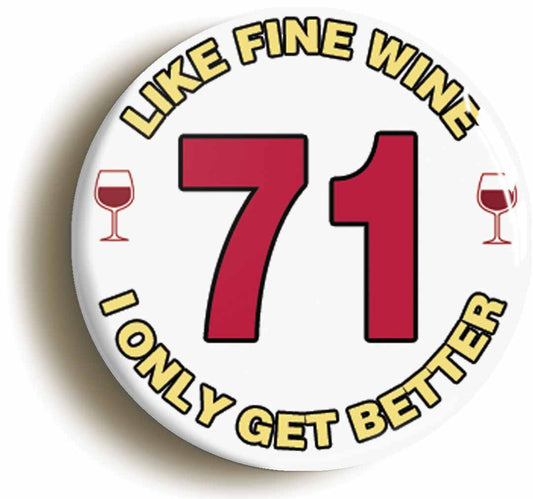 A picture of the front of the product, titled 71st Seventy-first Birthday Like Fine Wine Button Pin Badge