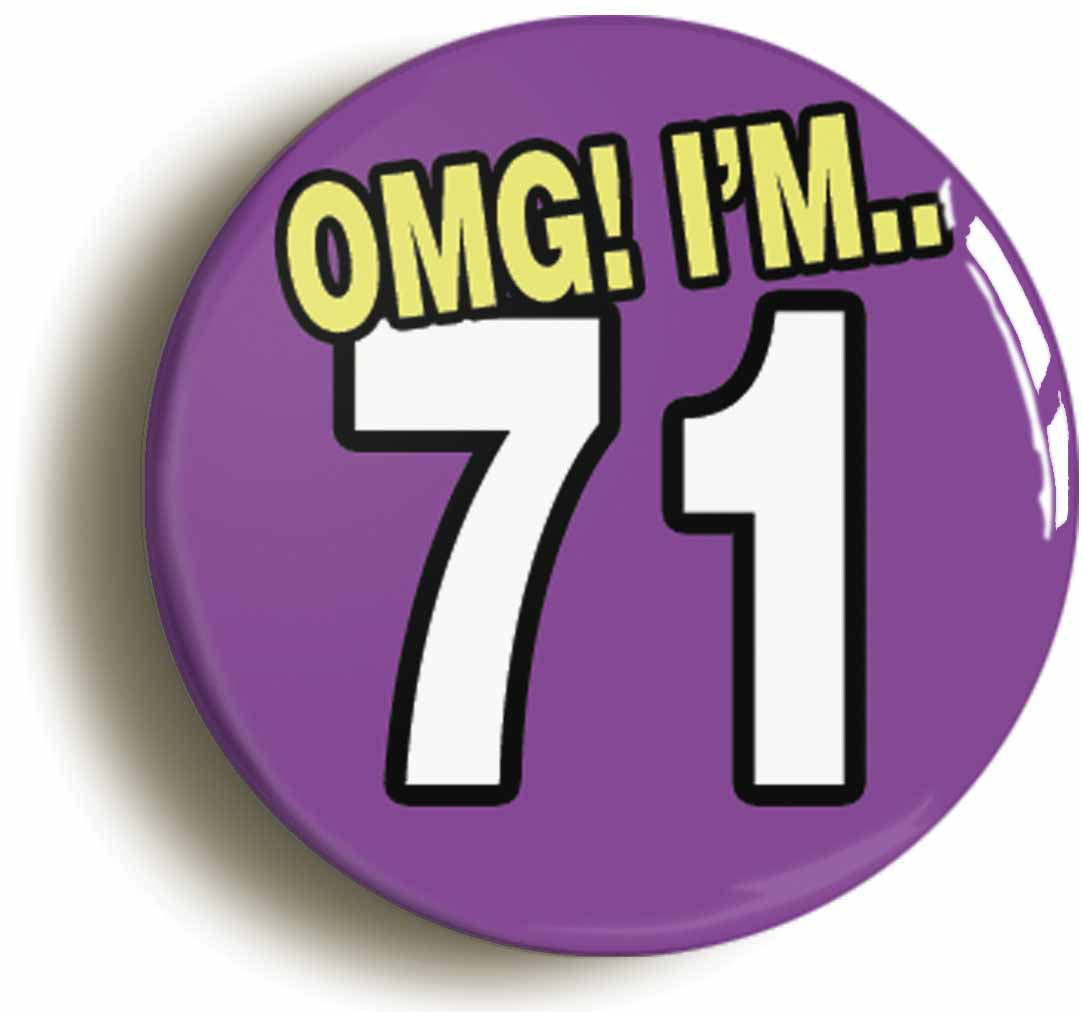 A picture of the front of the product, titled 71St Seventy First Birthday OMG Funny Button Pin Badge