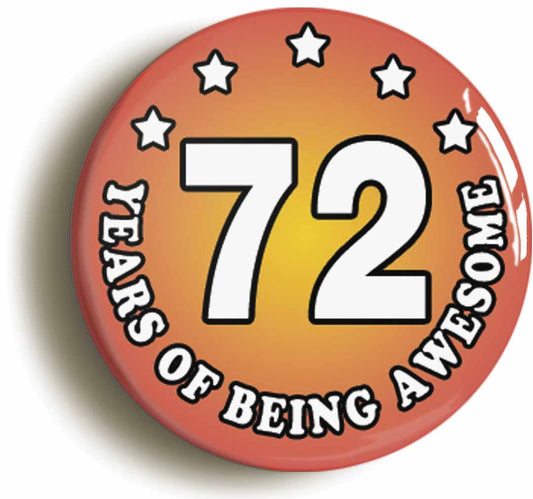 A picture of the front of the product, titled Seventy Two 72 Years Of Being Awesome Button Pin Badge