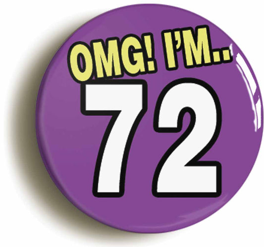 A picture of the front of the product, titled 72nd Seventy Second Birthday OMG Funny Button Pin Badge